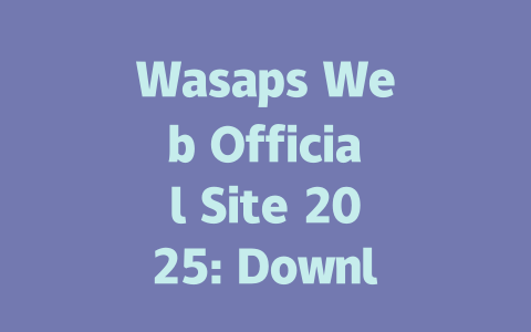 Wasaps Web Official Site 2025: Download & Use Guide 一