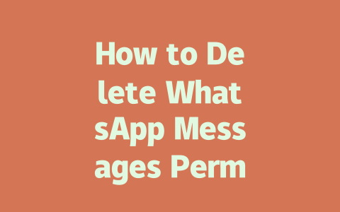 How to Delete WhatsApp Messages Permanently in 2025 一