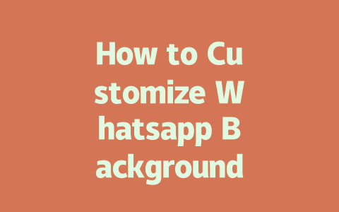 How to Customize Whatsapp Background in 2025 Step-by-Step Guide 一