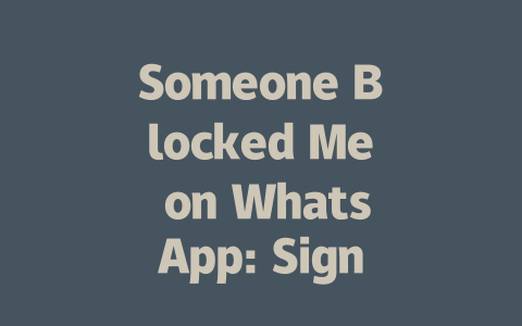 Someone Blocked Me on WhatsApp: Signs to Look for in 2025 一