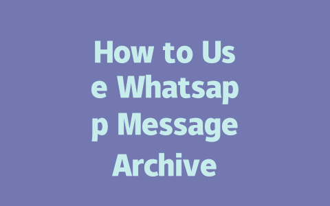 How to Use Whatsapp Message Archive in 2025 Step-by-Step Guide 一