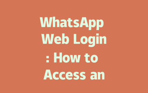 WhatsApp Web Login: How to Access and Troubleshoot in 2025 一
