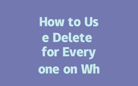 How to Use Delete for Everyone on WhatsApp in 2025 一