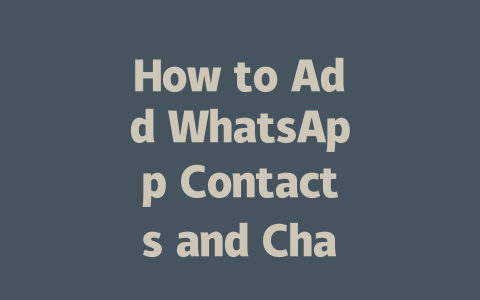 How to Add WhatsApp Contacts and Chat Seamlessly in 2025 一