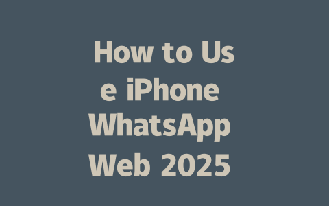 How to Use iPhone WhatsApp Web 2025 Guide 一