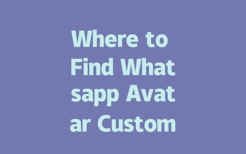 Where to Find Whatsapp Avatar Customization Options in 2025 一