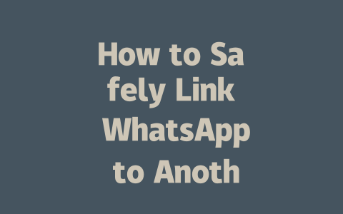 How to Safely Link WhatsApp to Another Phone in 2025 一