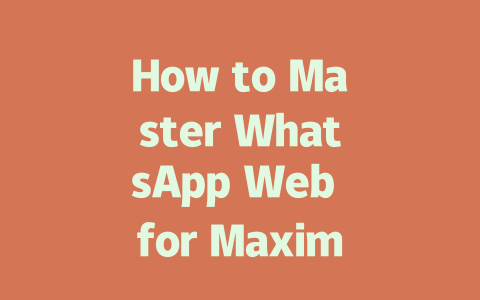 How to Master WhatsApp Web for Maximum Efficiency in 2025 一