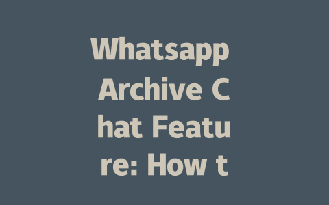 Whatsapp Archive Chat Feature: How to Use It in 2025 一