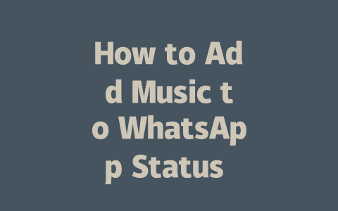 How to Add Music to WhatsApp Status in 2025 Step-by-Step Guide 一