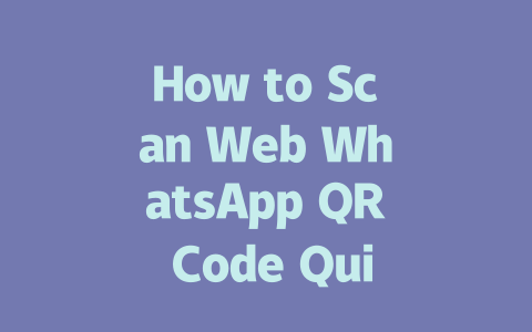 How to Scan Web WhatsApp QR Code Quickly in 2025 一