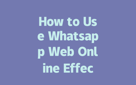 How to Use Whatsapp Web Online Effectively in 2025 一