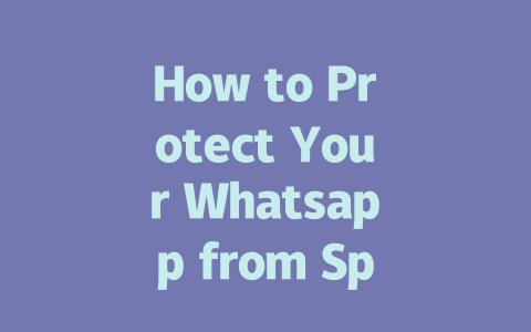How to Protect Your Whatsapp from Spyware in 2025 一