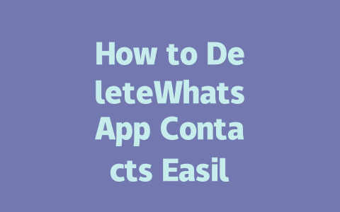 How to DeleteWhatsApp Contacts Easily in 2025 一