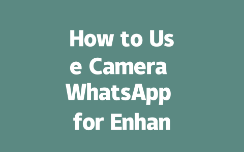 How to Use Camera WhatsApp for Enhanced Privacy in 2025 一
