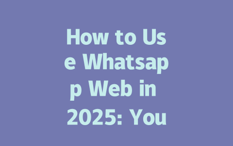 How to Use Whatsapp Web in 2025: Your Complete Guide 一