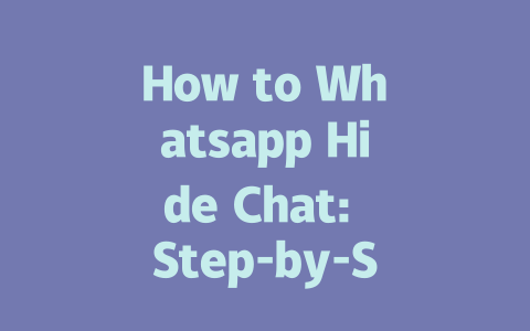 How to Whatsapp Hide Chat: Step-by-Step Guide for 2025 一
