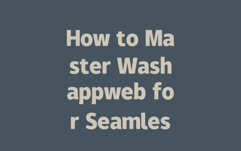 How to Master Washappweb for Seamless Messaging in 2025 一