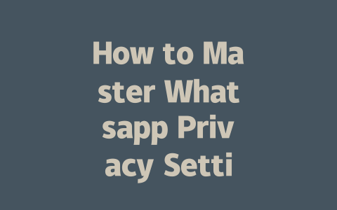 How to Master Whatsapp Privacy Settings in 2025 一