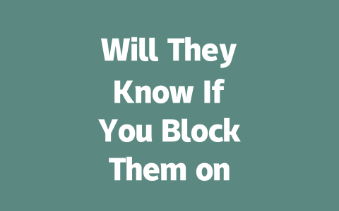 Will They Know If You Block Them on WhatsApp 2025 Guide 一