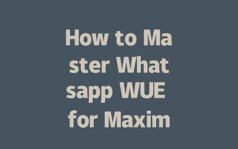 How to Master Whatsapp WUE for Maximum Efficiency in 2025 一