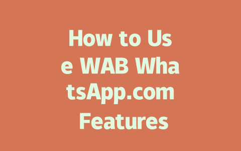 How to Use WAB WhatsApp.com Features in 2025 一