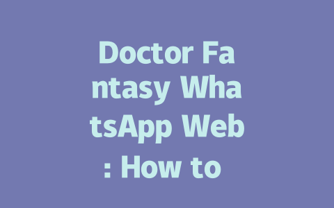 Doctor Fantasy WhatsApp Web: How to Access in 2025 一