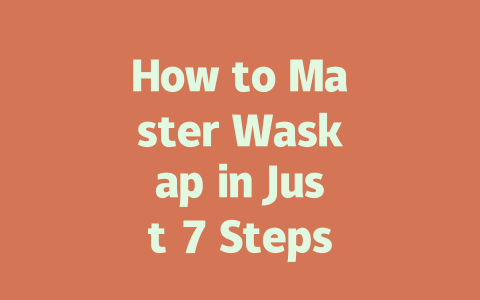 How to Master Waskap in Just 7 Steps 2025 Guide 一