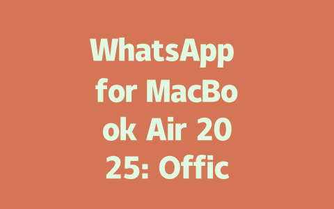 WhatsApp for MacBook Air 2025: Official Guide to Download and Use 一