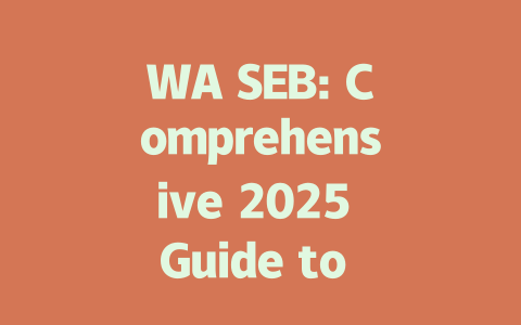 WA SEB: Comprehensive 2025 Guide to Setup and Use 一