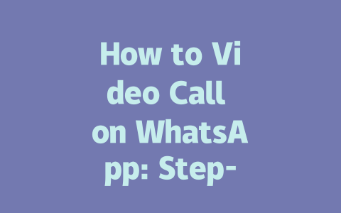 How to Video Call on WhatsApp: Step-by-Step Guide for 2025 一