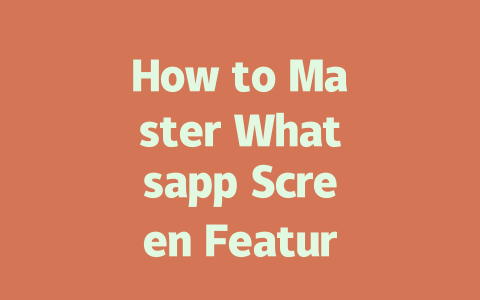 How to Master Whatsapp Screen Features in 2025 Step-by-Step Guide 一