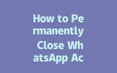 How to Permanently Close WhatsApp Account in 2025 一