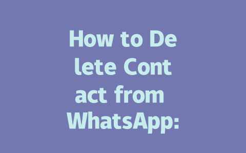 How to Delete Contact from WhatsApp: Step-by-Step Guide for 2025 一