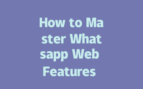 How to Master Whatsapp Web Features in 2025 一