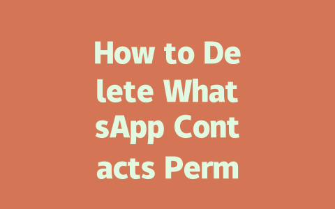 How to Delete WhatsApp Contacts Permanently in 2025 一