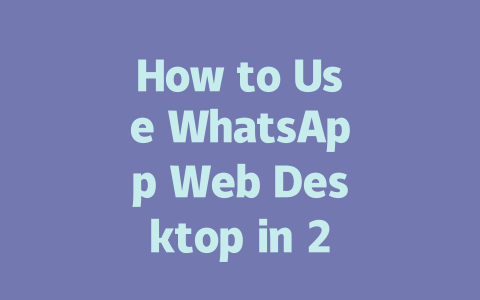 How to Use WhatsApp Web Desktop in 2025 Step-by-Step Guide 一