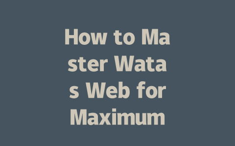 How to Master Watas Web for Maximum Efficiency in 2025 一