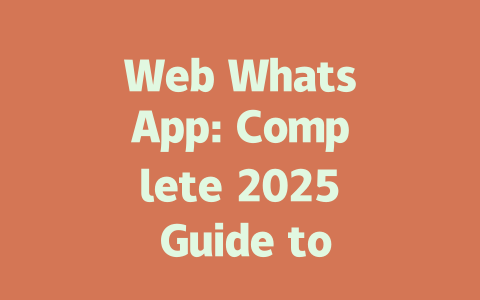 Web WhatsApp: Complete 2025 Guide to Accessing www Version 一