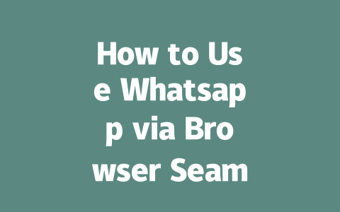 How to Use Whatsapp via Browser Seamlessly in 2025 一