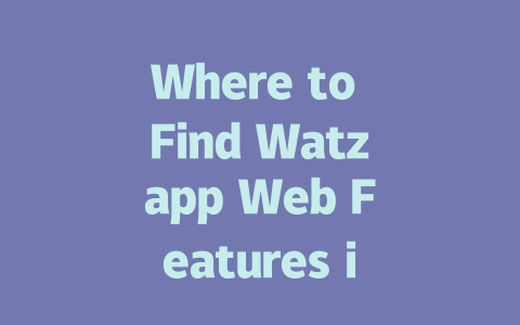 Where to Find Watzapp Web Features in 2025 一