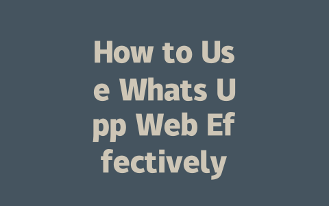 How to Use Whats Upp Web Effectively in 2025 一