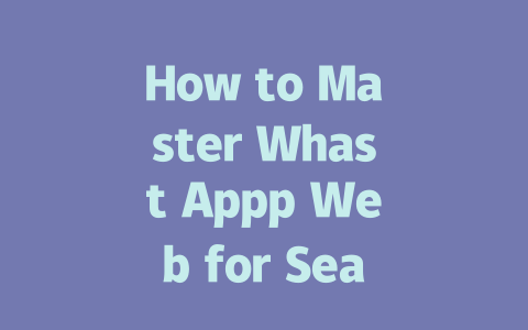 How to Master Whast Appp Web for Seamless Messaging in 2025 一