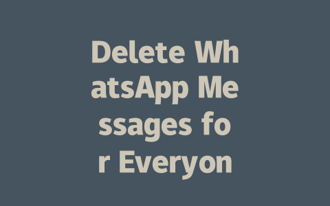Delete WhatsApp Messages for Everyone in 2025 Step by Step Guide 一