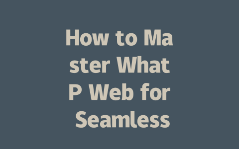 How to Master WhatP Web for Seamless Messaging in 2025 一