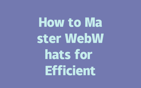 How to Master WebWhats for Efficient Messaging in 2025 一