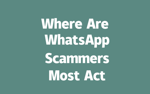 Where Are WhatsApp Scammers Most Active in 2025 Year 一
