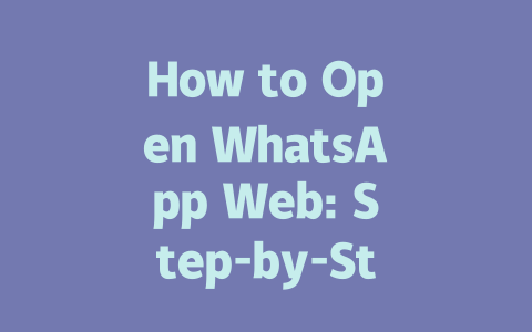 How to Open WhatsApp Web: Step-by-Step Guide for 2025 一