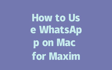 How to Use WhatsApp on Mac for Maximum Efficiency in 2025 一