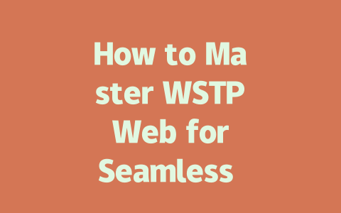 How to Master WSTP Web for Seamless Integration in 2025 一